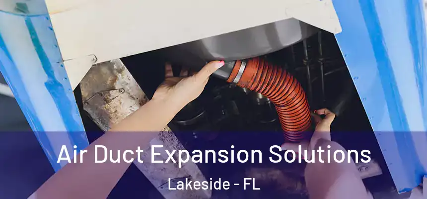 Air Duct Expansion Solutions Lakeside - FL