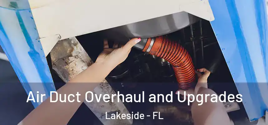 Air Duct Overhaul and Upgrades Lakeside - FL