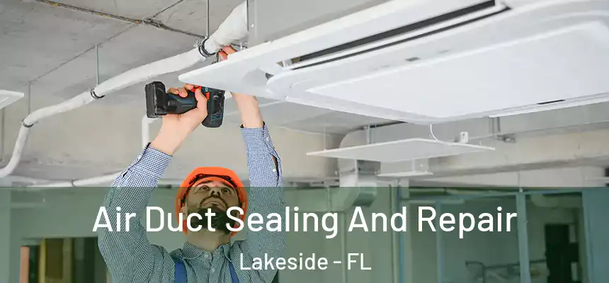 Air Duct Sealing And Repair Lakeside - FL