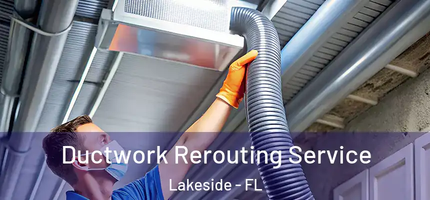 Ductwork Rerouting Service Lakeside - FL