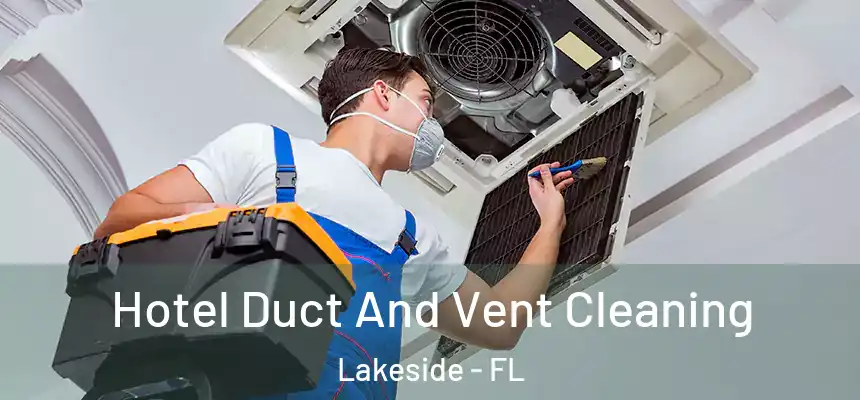 Hotel Duct And Vent Cleaning Lakeside - FL