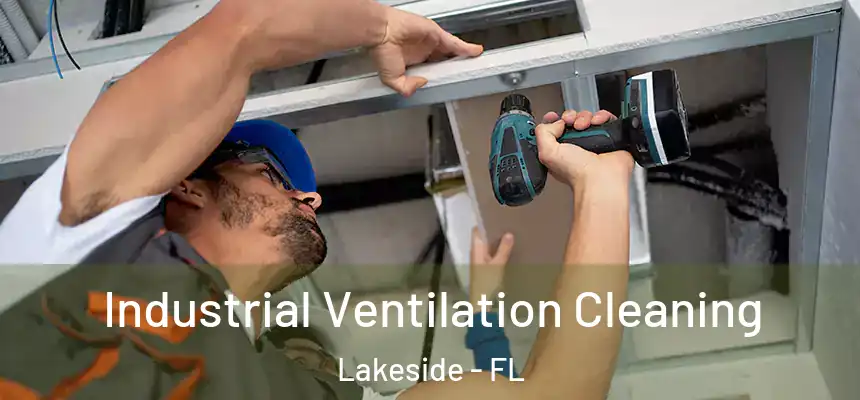 Industrial Ventilation Cleaning Lakeside - FL
