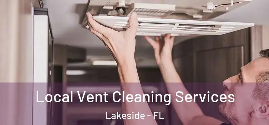Local Vent Cleaning Services Lakeside - FL