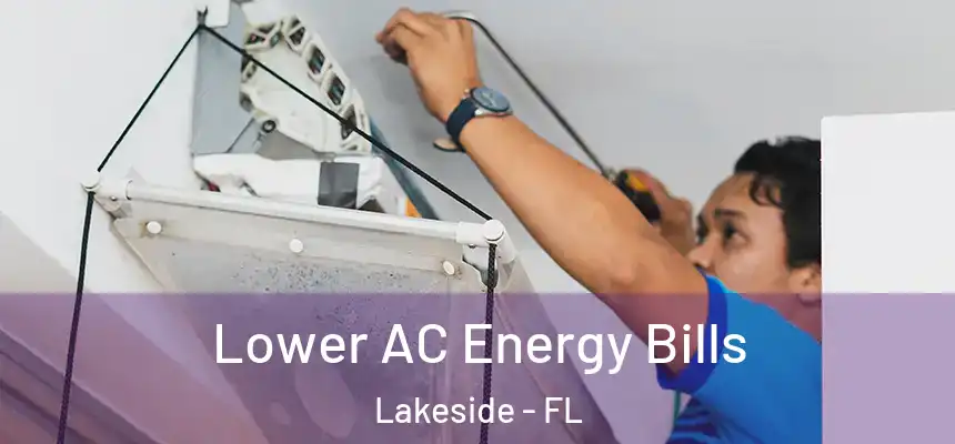 Lower AC Energy Bills Lakeside - FL