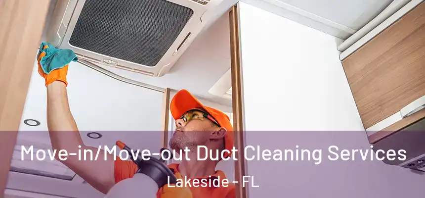 Move-in/Move-out Duct Cleaning Services Lakeside - FL