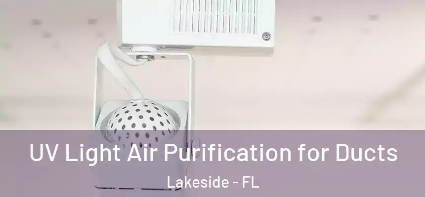 UV Light Air Purification for Ducts Lakeside - FL
