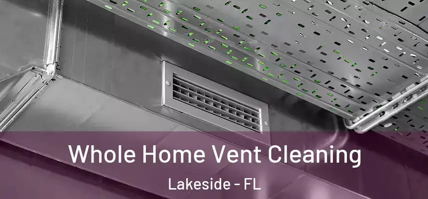 Whole Home Vent Cleaning Lakeside - FL